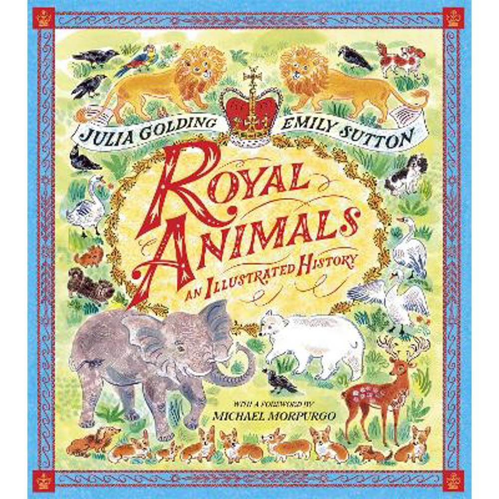 Royal Animals: A gorgeously illustrated history with a foreword by Sir Michael Morpurgo (Hardback) - Julia Golding